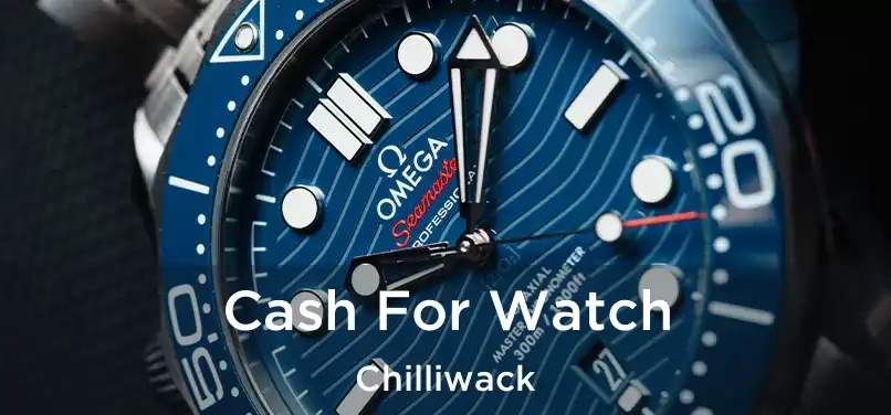 Cash For Watch Chilliwack