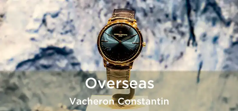 Overseas Vacheron Constantin