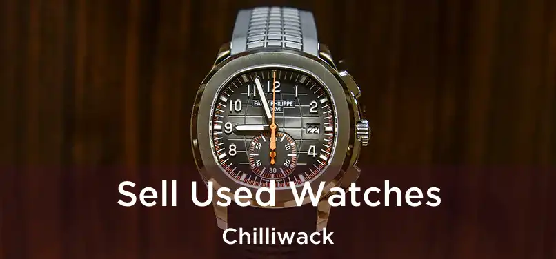 Sell Used Watches Chilliwack